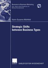 Strategic Shifts Between Business Types A Transaction Cost Theorybased Approach Supported By Dyad Simulation 1st Edition Katrin Susanne Mhlfeld Auth