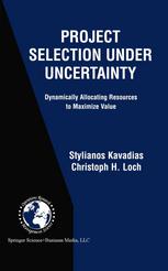 Project Selection Under Uncertainty Dynamically Allocating Resources To Maximize Value 1st Edition Stylianos Kavadias
