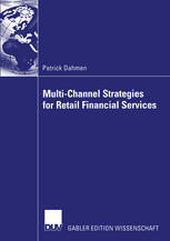Multichannel Strategies For Retail Financial Services A Managementframework For Designing And Implementing Multichannel Strategies 1st Edition Patrick Dahmen Auth
