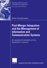 Postmerger Integration And The Management Of Information And Communication Systems An Analytical Framework And Its Application In Tourism 1st Edition Alexis Papathanassis Auth