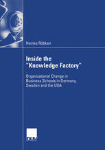 Inside The Knowledge Factory Organizational Change In Business Schools In Germany Sweden And The Usa 1st Edition Heinke Rbken Auth