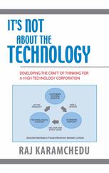 Its Not About The Technology Developing The Craft Of Thinking For A High Technology Corporation 1st Edition Raj Karamchedu Auth