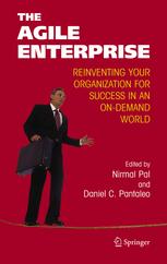 The Agile Enterprise Reinventing Your Organization For Success In An On Demand World 1st Edition Nirmal Pal