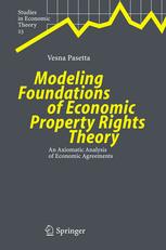 Modeling Foundations Of Economic Property Rights Theory An Axiomatic Analysis Of Economic Agreements 1st Edition Professor Vesna Pasetta Auth
