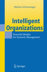 Intelligent Organizations Powerful Models For Systemic Management Prof Dr Markus Schwaninger Auth