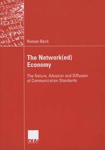 The Networked Economy The Nature Adoption And Diffusion Of Communication Standards 1st Edition Roman Beck Auth