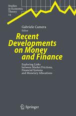Recent Developments On Money And Finance Exploring Links Between Market Frictions Financial Systems And Monetary Allocations 1st Edition Gabriele Camera Auth