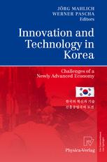 Innovation And Technology In Korea Challenges Of A Newly Advanced Economy 1st Edition Jrg Mahlich