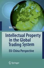 Intellectual Property In The Global Trading System Euchina Perspective 1st Edition Dr Wei Shi Auth