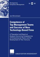 Competence Of Top Management Teams And Success Of New Technologybased Firms A Theoretical And Empirical Analysis Concerning Competencies Of Entrepreneurial Teams And The Development Of Their Ventures 1st Edition Jan Brinckmann Auth