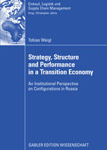 Strategy Structure And Performance In A Transition Economy An Institutional Perspective On Configurations In Russia 1st Edition Tobias Weigl Auth