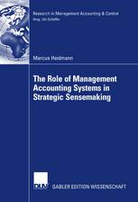 The Role Of Management Accounting Systems In Strategic Sensemaking 1st Edition Marcus Heidmann Auth