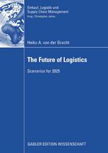 The Future Of Logistics Scenarios For 2025 1st Edition Heiko A Von Der Gracht Auth