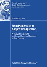 From Purchasing To Supply Management A Study Of The Benefits And Critical Factors Of Evolution To Best Practice 1st Edition Michael A Stolle Auth