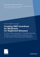 Creating Rd Incentives For Medicines For Neglected Diseases An Economic Analysis Of Parallel Imports Patents And Alternative Mechanisms To Stimulate Pharmaceutical Research 1st Edition Frank Mllerlanger Auth