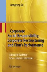 Corporate Social Responsibility Corporate Restructuring And Firms Performance Empirical Evidence From Chinese Enterprises 1st Edition Liangrong Zu Auth