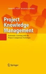 Project Knowledge Management Systematic Learning With The Project Comparison Technique 1st Edition Erwin Wasielewski Auth