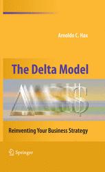The Delta Model Reinventing Your Business Strategy 1st Edition Arnoldo C Hax Auth