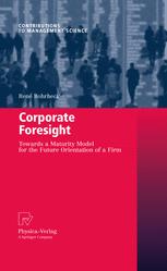 Corporate Foresight Towards A Maturity Model For The Future Orientation Of A Firm 1st Edition Ren Rohrbeck Auth