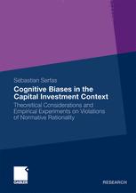 Cognitive Biases In The Capital Investment Context Theoretical Considerations And Empirical Experiments On Violations Of Normative Rationality 1st Edition Sebastian Serfas Auth