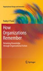 How Organizations Remember Retaining Knowledge Through Organizational Action 1st Edition Paddy Otoole Auth