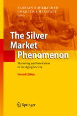 The Silver Market Phenomenon Marketing And Innovation In The Aging Society 2nd Edition Florian Kohlbacher
