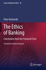 The Ethics Of Banking Conclusions From The Financial Crisis 1st Edition Prof Dr Peter Koslowski Auth