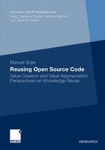 Reusing Open Source Code Value Creation And Value Appropriation Perspectives On Knowledge Reuse 1st Edition Manuel Sojer Auth
