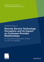 Remote Service Technology Perception And Its Impact On Customerprovider Relationships An Empirical Exploratory Study In A Btobsetting 1st Edition Stefanie Paluch Auth