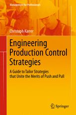 Engineering Production Control Strategies A Guide To Tailor Strategies That Unite The Merits Of Push And Pull 1st Edition Christoph Karrer Auth