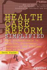 Health Care Reform Simplified What Professionals In Medicine Government Insurance And Business Need To Know 2nd Edition Dave Parks Auth