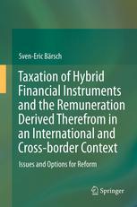 Taxation Of Hybrid Financial Instruments And The Remuneration Derived Therefrom In An International And Crossborder Context Issues And Options For Reform 1st Edition Sveneric Brsch Auth