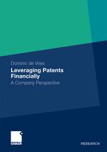 Leveraging Patents Financially A Company Perspective 1st Edition Dominic De Vries Auth