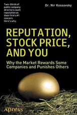 Reputation Stock Price And You Why The Market Rewards Some Companies And Punishes Others 1st Edition Dr Nir Kossovsky Auth