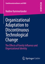 Organizational Adaptation To Discontinuous Technological Change The Effects Of Family Influence And Organizational Identity 1st Edition Nadine Kammerlander Auth