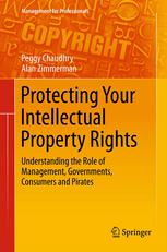 Protecting Your Intellectual Property Rights Understanding The Role Of Management Governments Consumers And Pirates 1st Edition Peggy Chaudhry