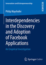 Interdependencies In The Discovery And Adoption Of Facebook Applications An Empirical Investigation 1st Edition Philip Mayrhofer Auth