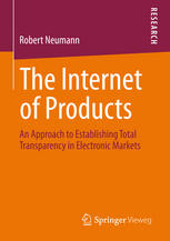 The Internet Of Products An Approach To Establishing Total Transparency In Electronic Markets 1st Edition Robert Neumann Auth