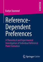 Referencedependent Preferences A Theoretical And Experimental Investigation Of Individual Referencepoint Formation 1st Edition Evelyn Stommel Auth