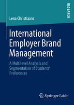 International Employer Brand Management A Multilevel Analysis And Segmentation Of Students Preferences 1st Edition Lena Christiaans Auth