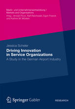 Driving Innovation In Service Organizations A Study In The German Airport Industry 1st Edition Jessica Scheler Auth