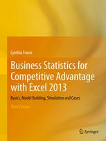 Business Statistics For Competitive Advantage With Excel 2013 Basics Model Building Simulation And Cases 3rd Edition Cynthia Fraser Auth
