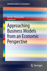 Approaching Business Models From An Economic Perspective 1st Edition Wei Wei