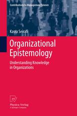 Organizational Epistemology Understanding Knowledge In Organizations 1st Edition Kasra Seirafi Auth