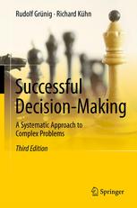 Successful Decisionmaking A Systematic Approach To Complex Problems 3rd Edition Rudolf Grnig