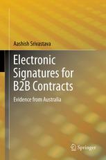 Electronic Signatures For B2b Contracts Evidence From Australia 1st Edition Aashish Srivastava Auth
