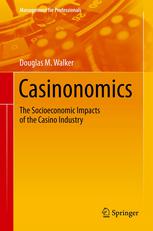 Casinonomics The Socioeconomic Impacts Of The Casino Industry 1st Edition Douglas M Walker Auth