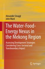 The Waterfoodenergy Nexus In The Mekong Region Assessing Development Strategies Considering Crosssectoral And Transboundary Impacts 1st Edition Alexander Smajgl