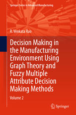 Decision Making In Manufacturing Environment Using Graph Theory And Fuzzy Multiple Attribute Decision Making Methods Volume 2 1st Edition R Venkata Rao Auth