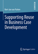 Supporting Reuse In Business Case Development 1st Edition Bartjan Van Putten Auth